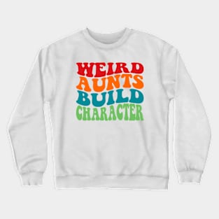 Weird Aunts Build Character Crewneck Sweatshirt